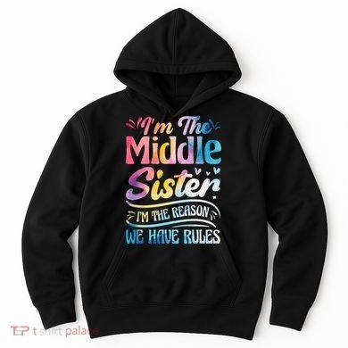 Middle Sister I'm The Reason We Have Rules Funny Matching Hoodie