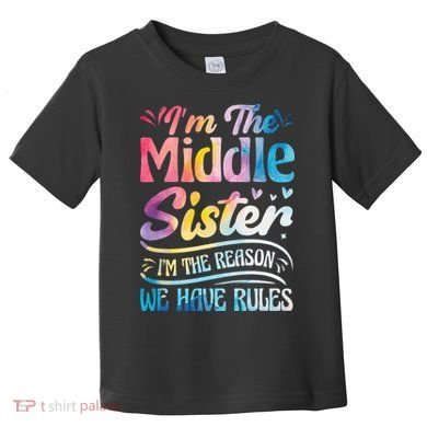 Middle Sister I'm The Reason We Have Rules Funny Matching Toddler T-Shirt