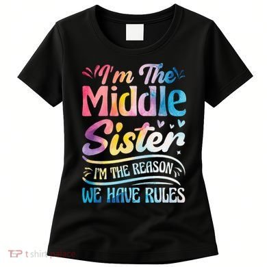 Middle Sister I'm The Reason We Have Rules Funny Matching Women's T-Shirt