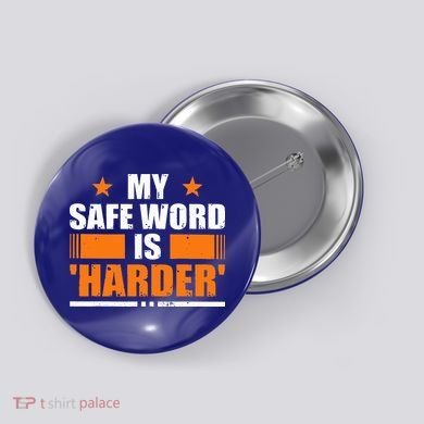 My Safeword Is Harder Inappropriate Button