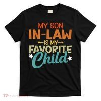 My Son-In-Law Is My Favorite Child Family Humor Dad Mom T-Shirt thumb 0