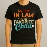 My Son-In-Law Is My Favorite Child Family Humor Dad Mom T-Shirt thumb 3