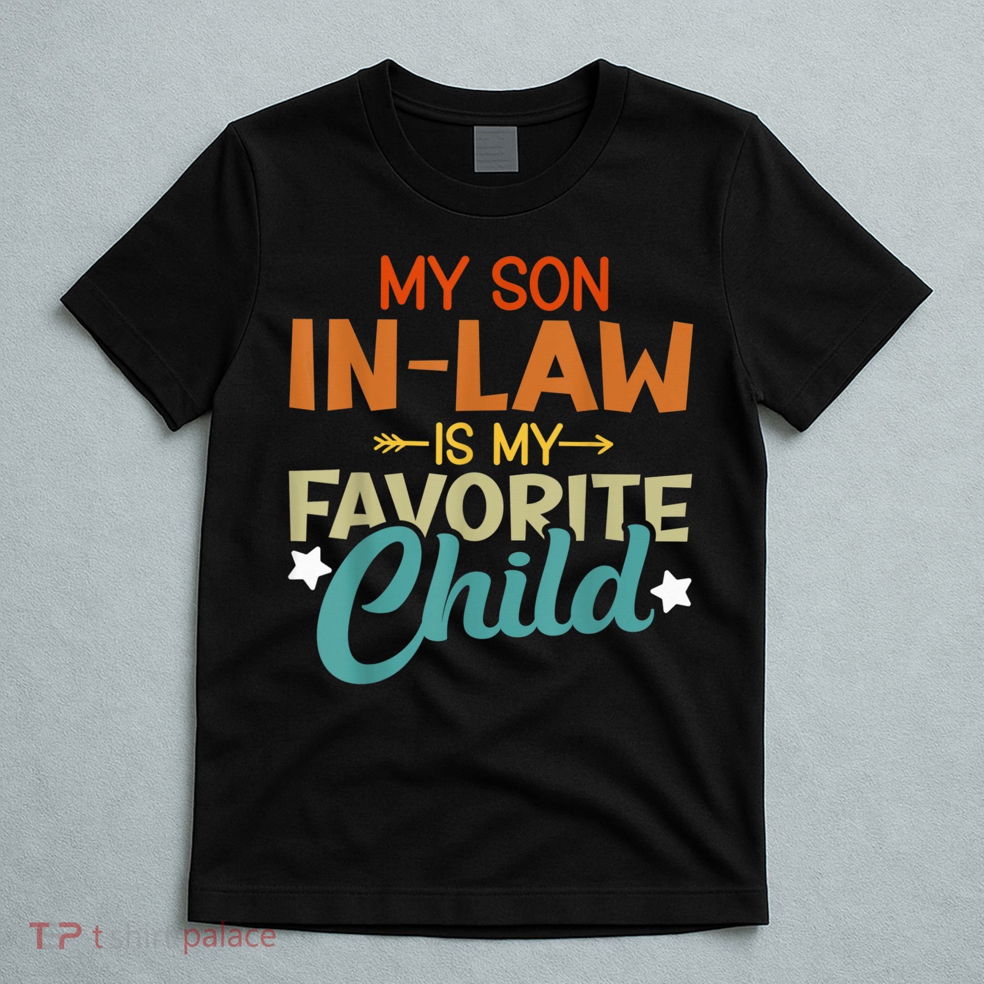 My Son-In-Law Is My Favorite Child Family Humor Dad Mom T-Shirt