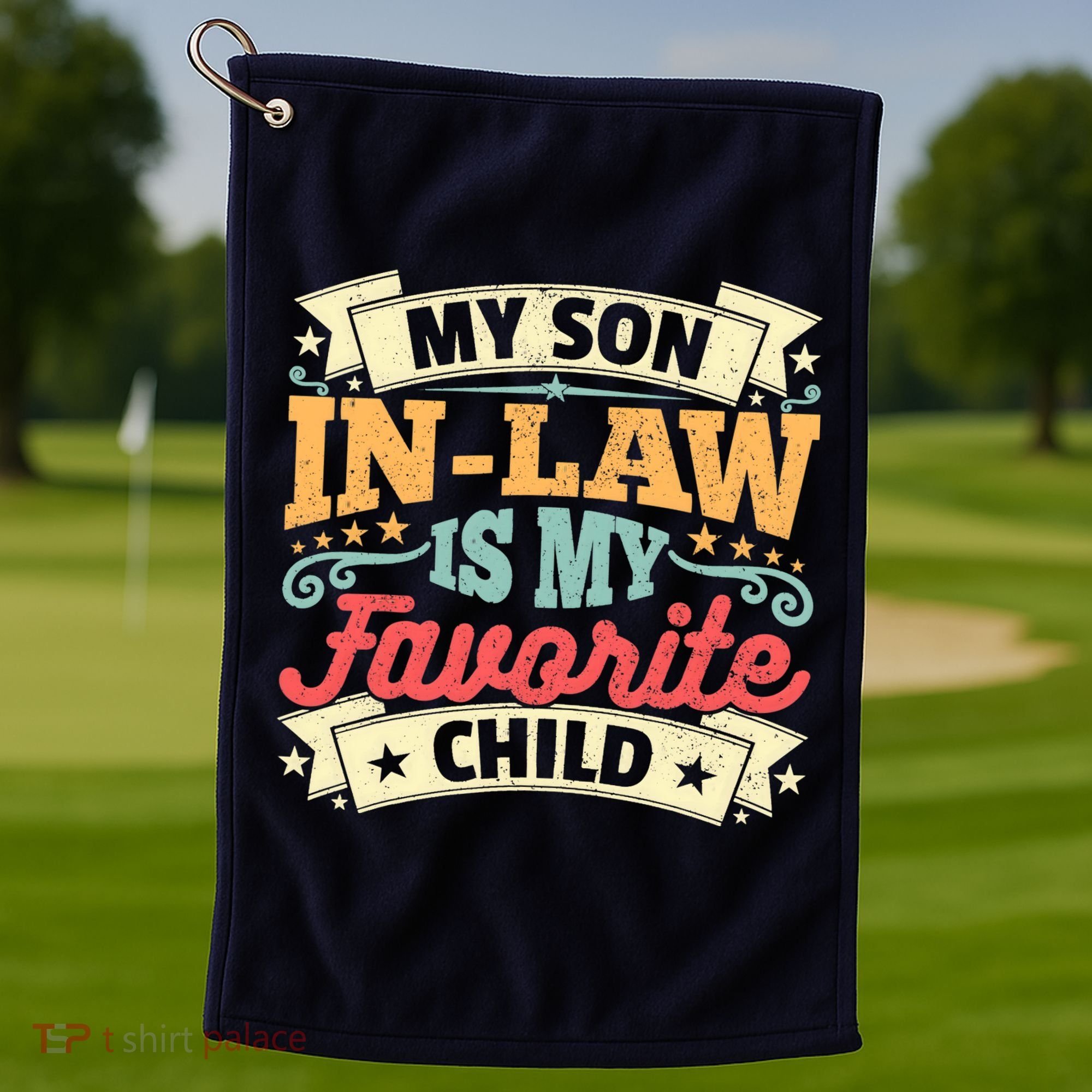 My Son In Law Is My Favorite Child Golf Towel