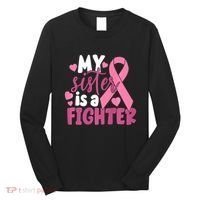 My Sister Is A Fighter Cancer Awareness Long Sleeve Shirt thumb 0