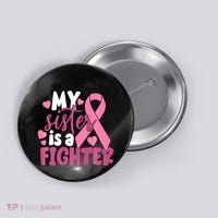 My Sister Is A Fighter Cancer Awareness Button thumb 0