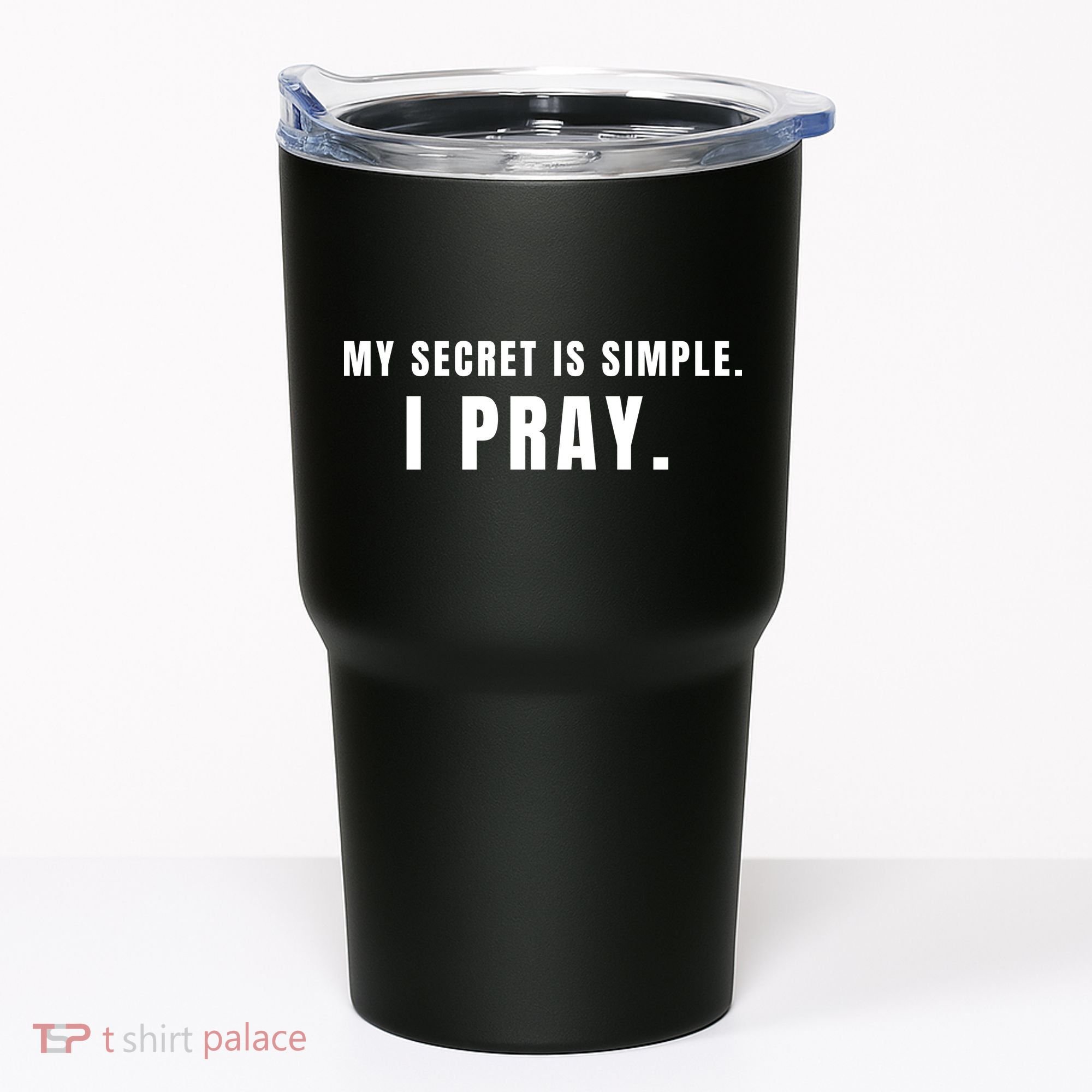My Secret Is Simple I Pray Tumbler