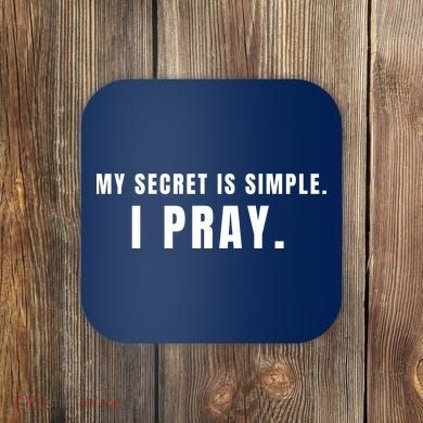 My Secret Is Simple I Pray Coaster