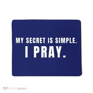 My Secret Is Simple I Pray Mousepad