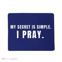 My Secret Is Simple I Pray Mousepad thumb 0
