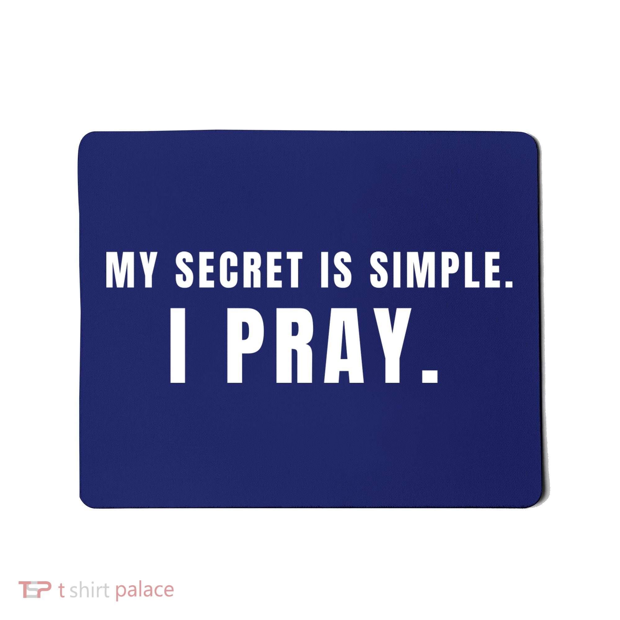 My Secret Is Simple I Pray Mousepad