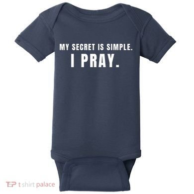 My Secret Is Simple I Pray Baby Bodysuit