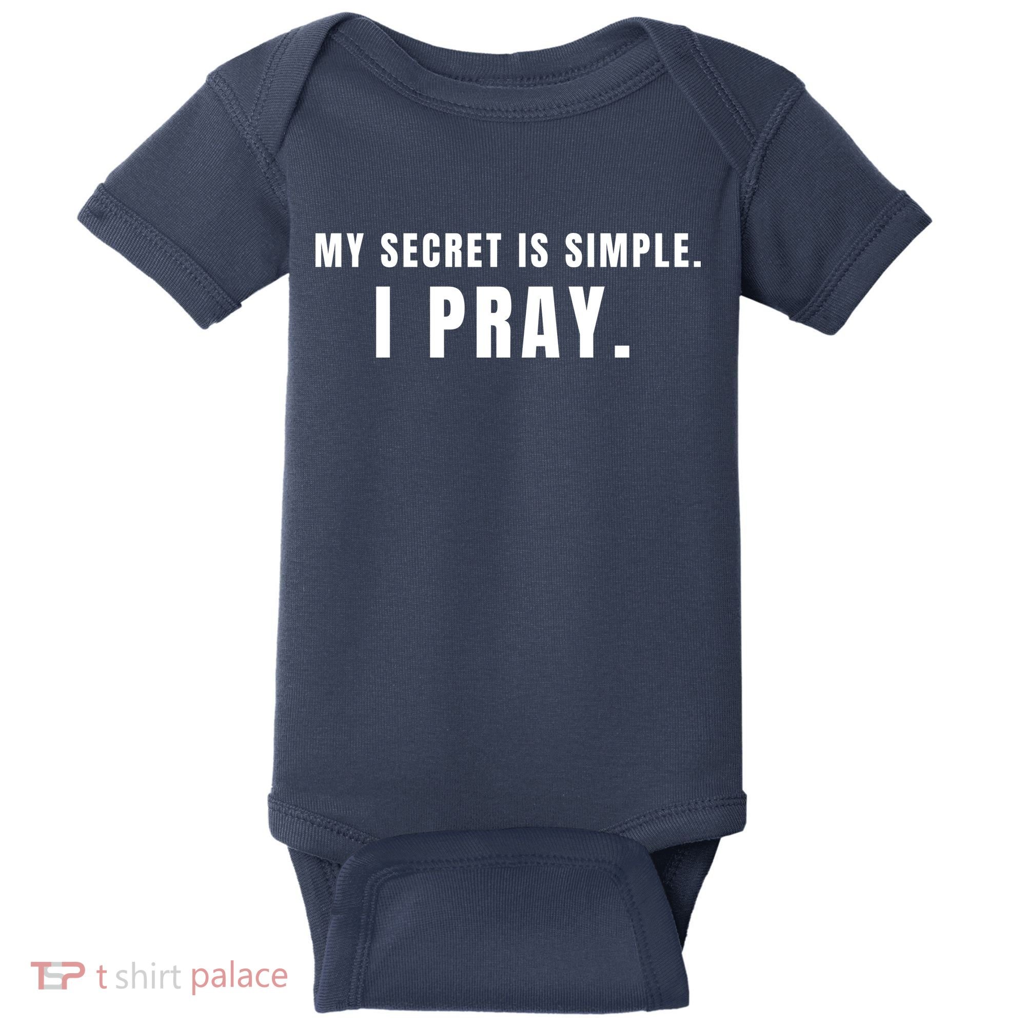 My Secret Is Simple I Pray Baby Bodysuit