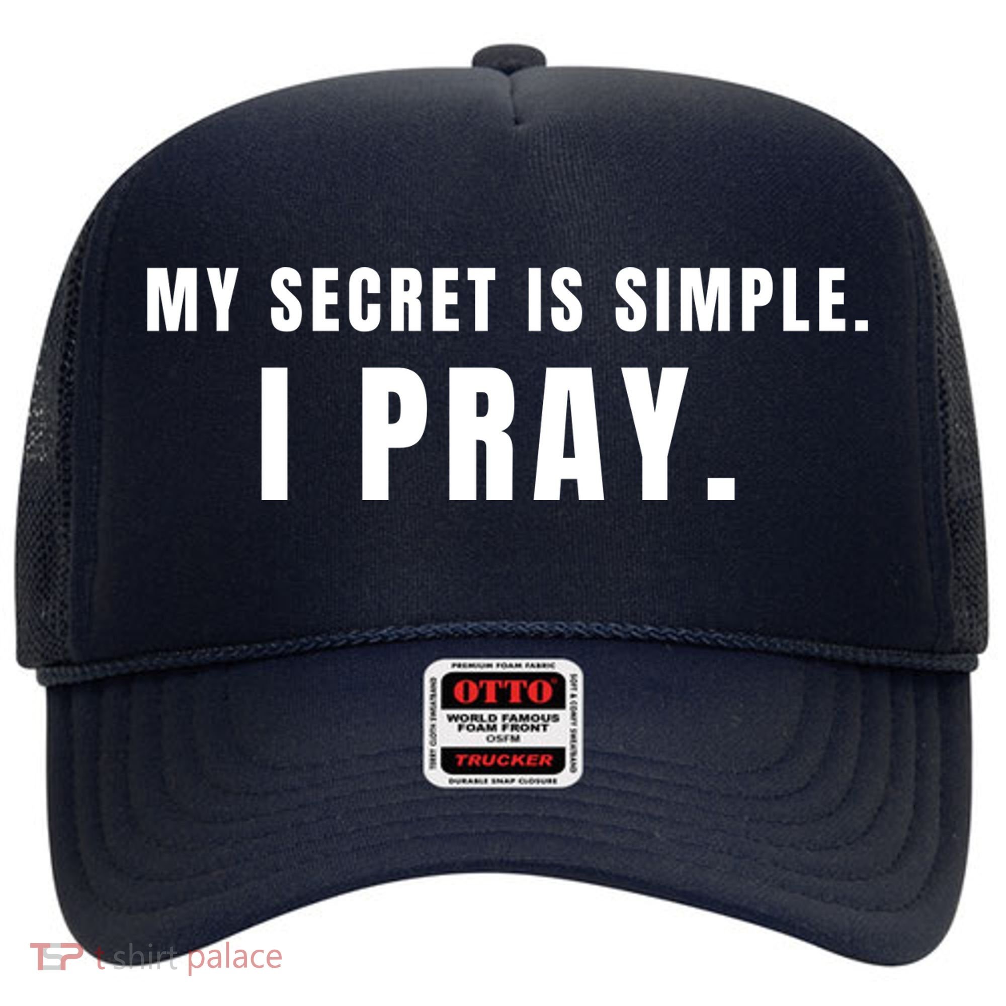 My Secret Is Simple I Pray Hat