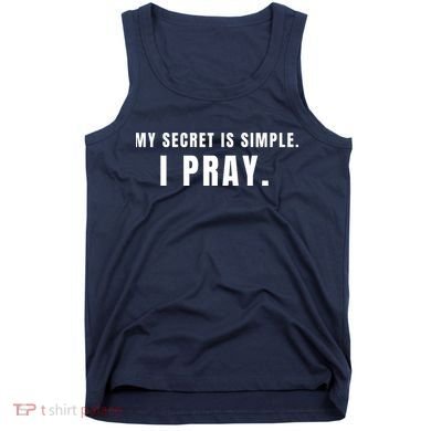 My Secret Is Simple I Pray Tank Top