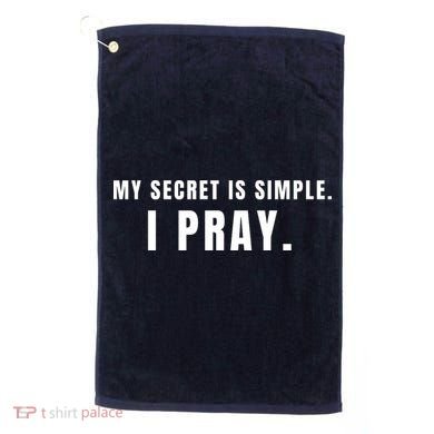 My Secret Is Simple I Pray Golf Towel