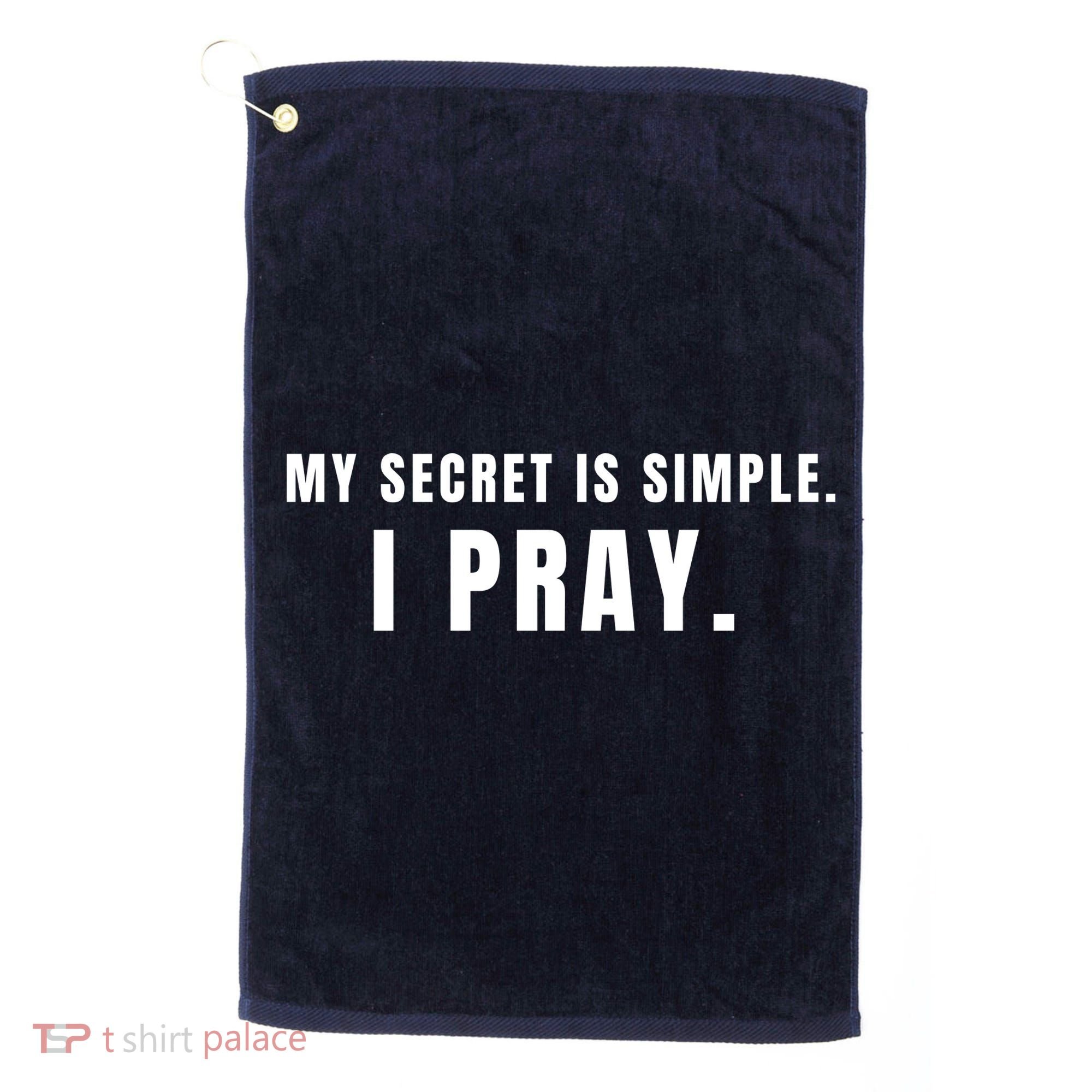 My Secret Is Simple I Pray Golf Towel