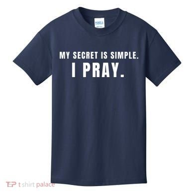 My Secret Is Simple I Pray Kids T-Shirt