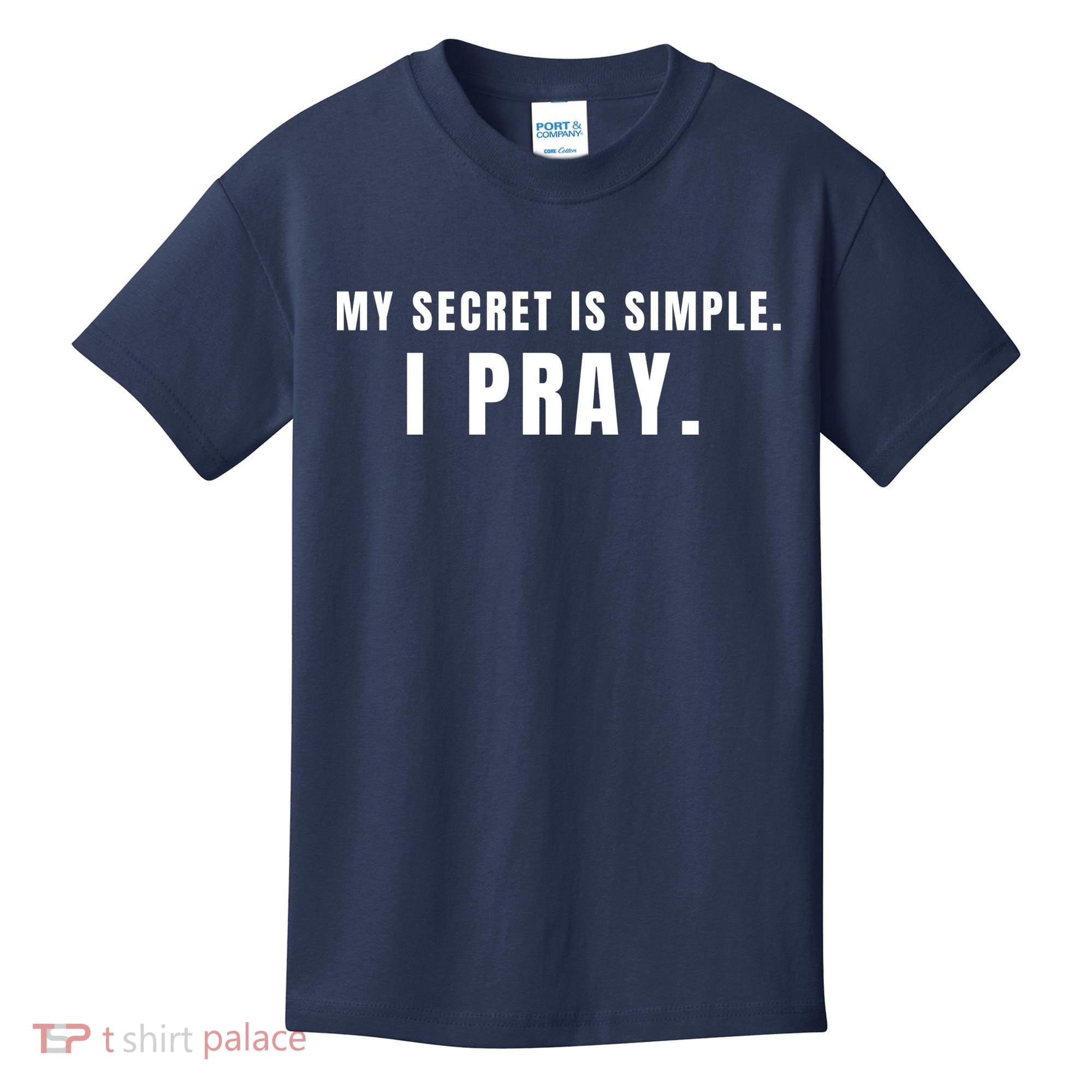 My Secret Is Simple I Pray Kids T-Shirt