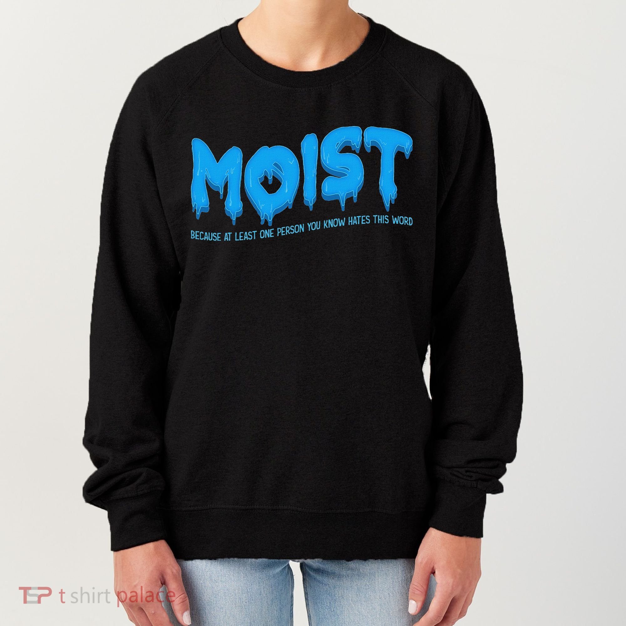 Moist Sarcastic Inappropriate & Funny Shocking Adult Humor Women's Sweatshirt