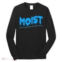 Moist Sarcastic Inappropriate & Funny Shocking Adult Humor Long Sleeve Shirt thumb 0