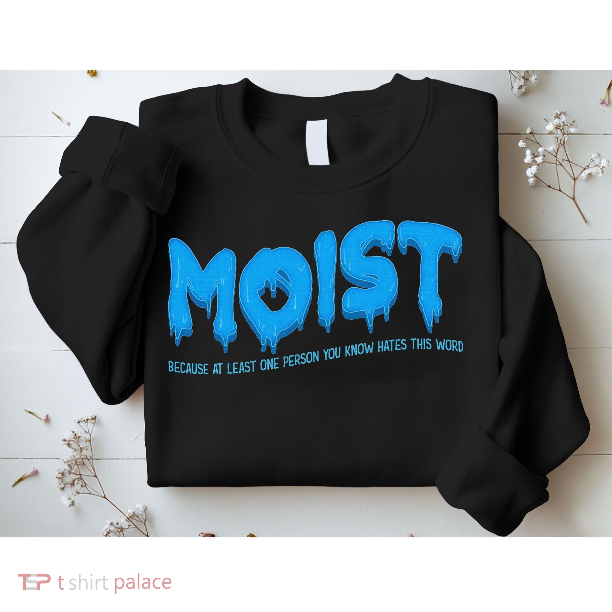 Moist Sarcastic Inappropriate & Funny Shocking Adult Humor Sweatshirt