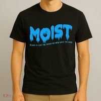 Moist Sarcastic Inappropriate & Funny Shocking Adult Humor T-Shirt thumb 3
