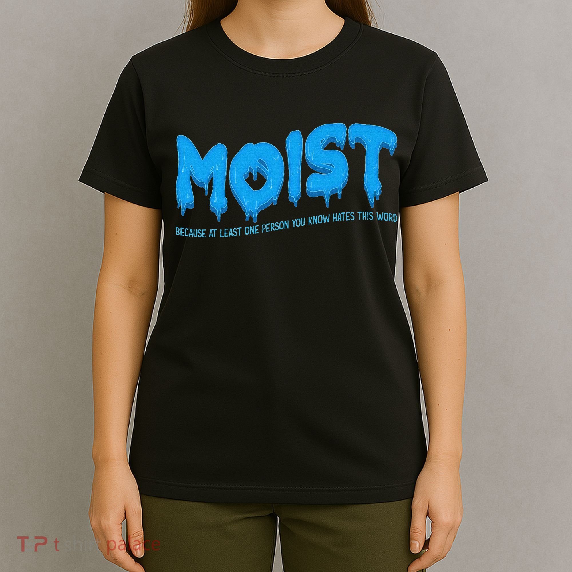 Moist Sarcastic Inappropriate & Funny Shocking Adult Humor T-Shirt