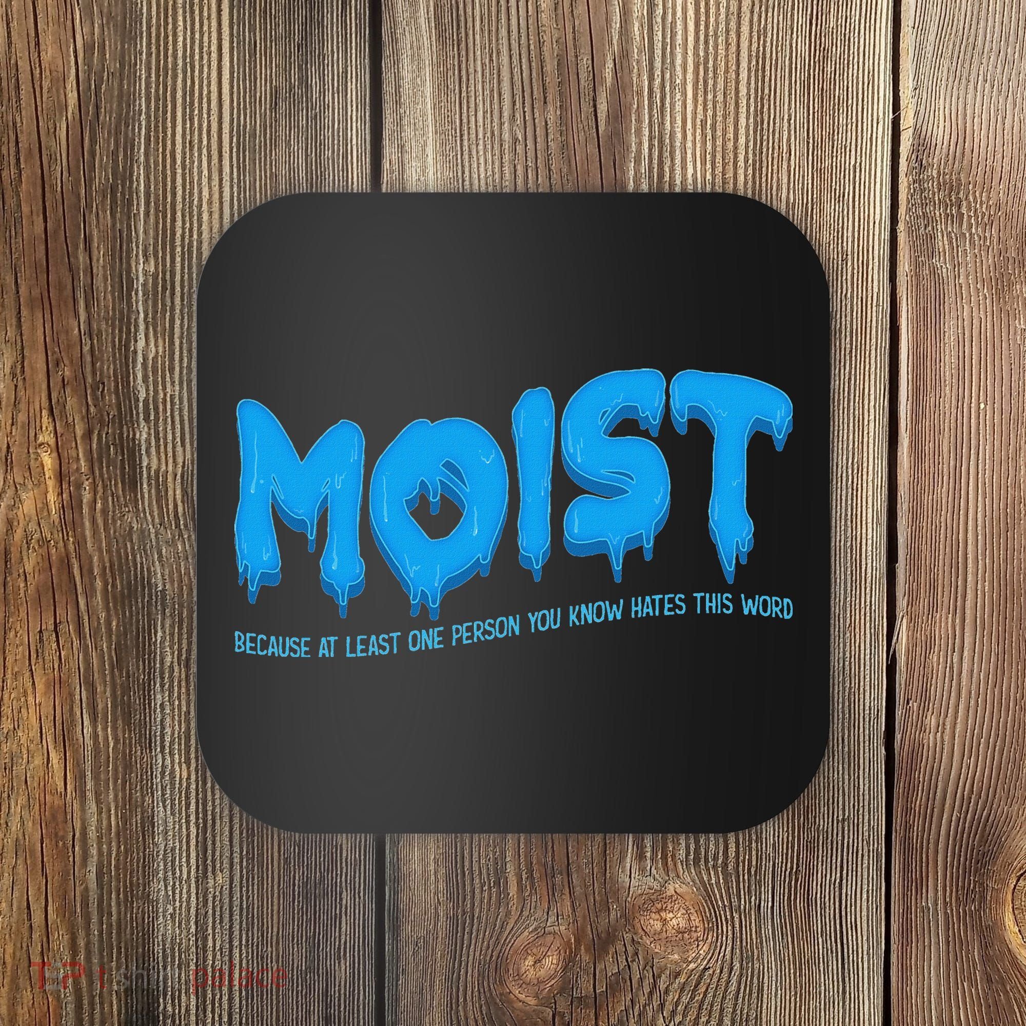 Moist Sarcastic Inappropriate & Funny Shocking Adult Humor Coaster