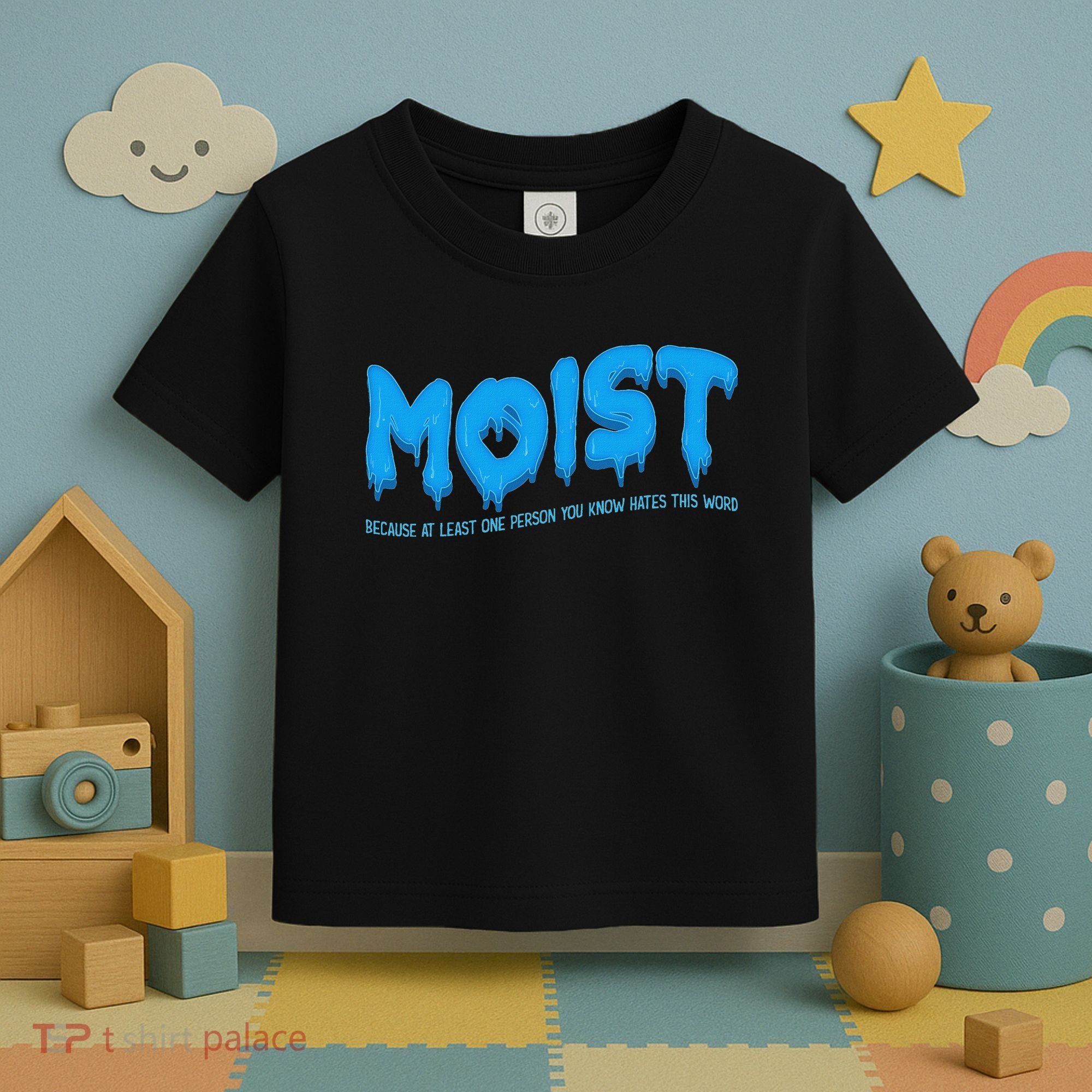 Moist Sarcastic Inappropriate & Funny Shocking Adult Humor Toddler T-Shirt