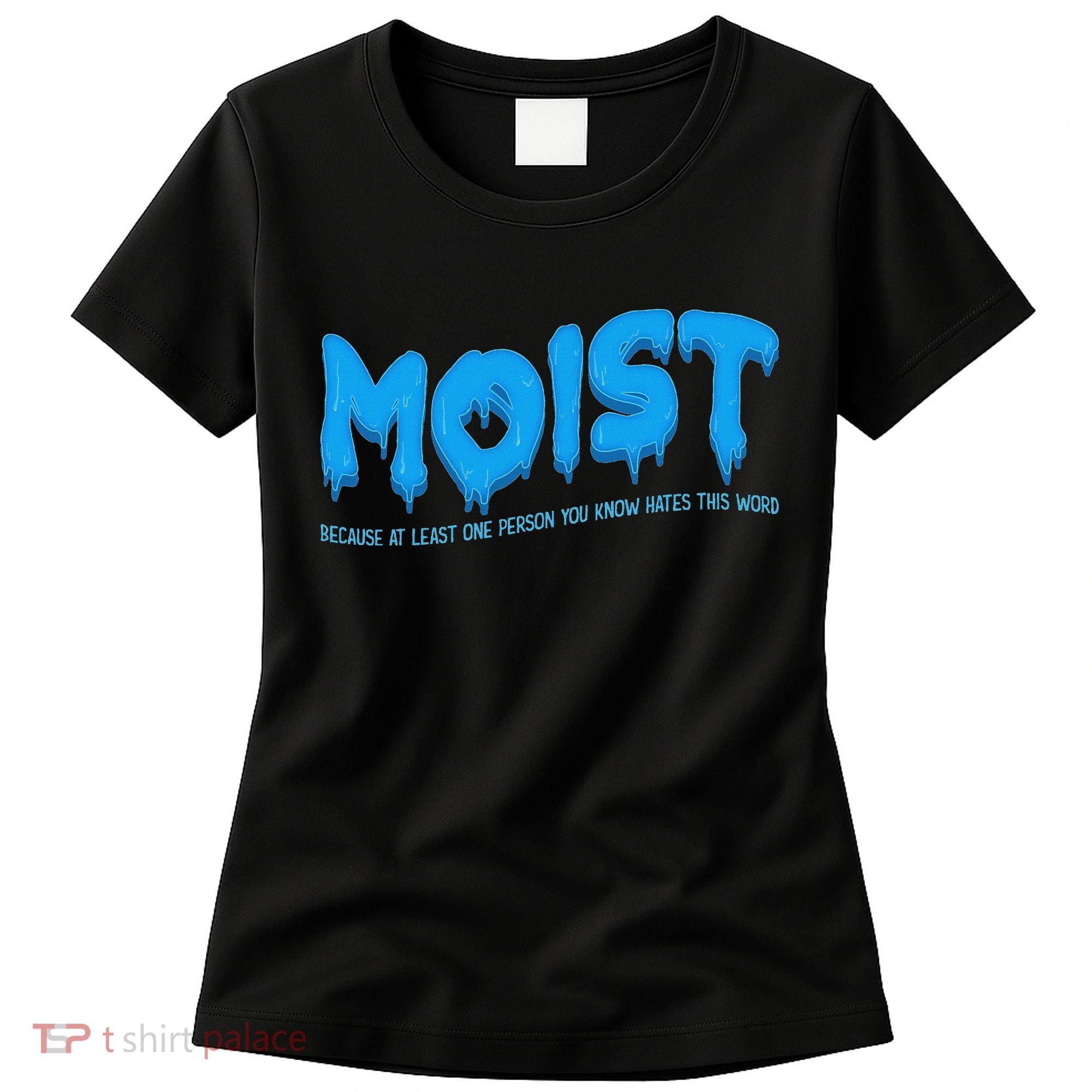 Moist Sarcastic Inappropriate & Funny Shocking Adult Humor Women's T-Shirt