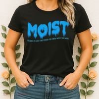 Moist Sarcastic Inappropriate & Funny Shocking Adult Humor Women's T-Shirt thumb 2