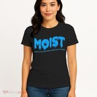 Moist Sarcastic Inappropriate & Funny Shocking Adult Humor Women's T-Shirt thumb 4