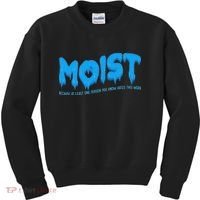 Moist Sarcastic Inappropriate & Funny Shocking Adult Humor Kids Sweatshirt thumb 0