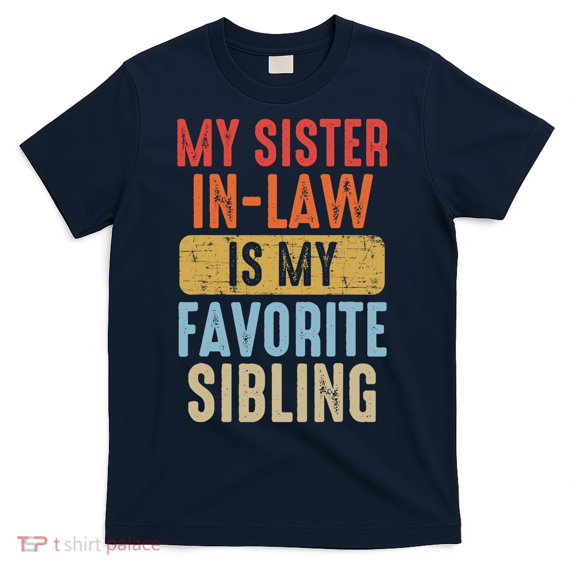 My Sister In Law Is My Favorite Sibling Funny Family Humor T-Shirt