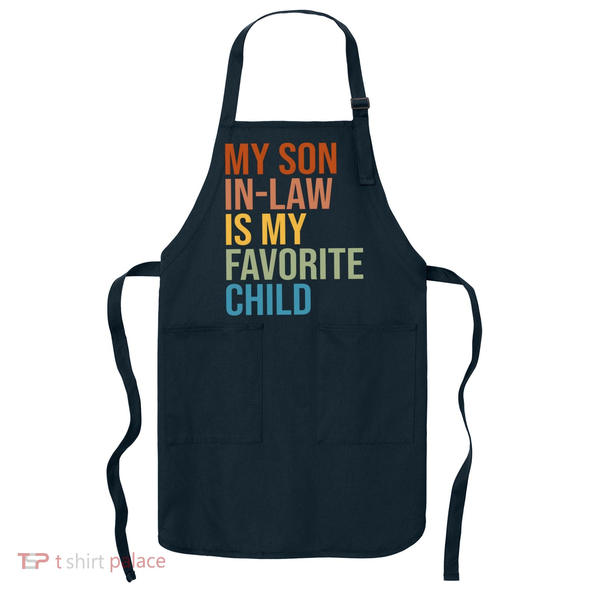 My Son In Law Is My Favorite Child Funny Gift Apron
