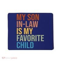 My Son In Law Is My Favorite Child Funny Gift Mousepad thumb 0