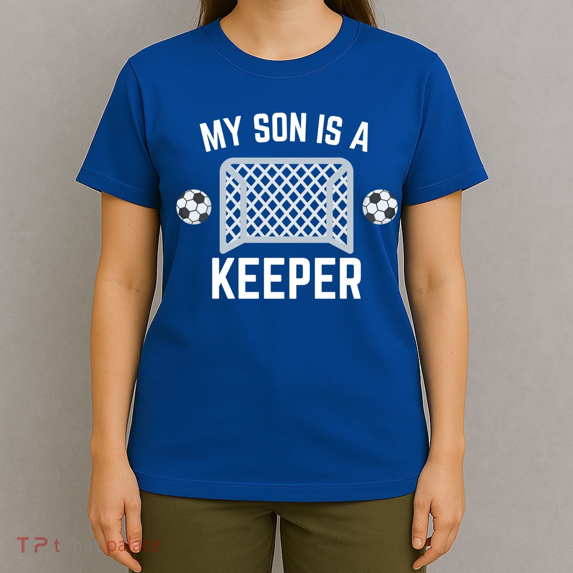 My Son Is A Keeper Soccer Goalie Player Parents Mom Dad Gift T-Shirt