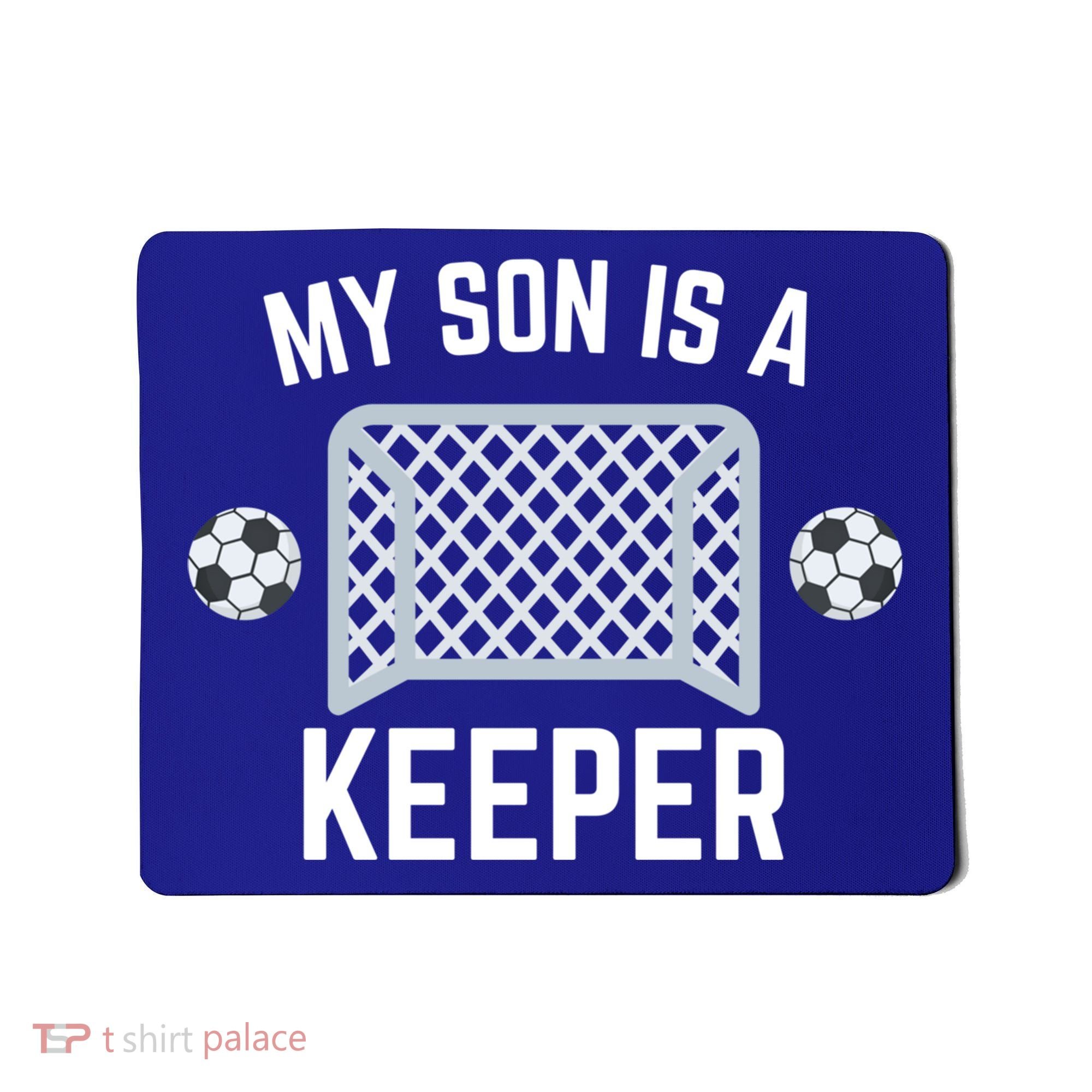 My Son Is A Keeper Soccer Goalie Player Parents Mom Dad Gift Mousepad