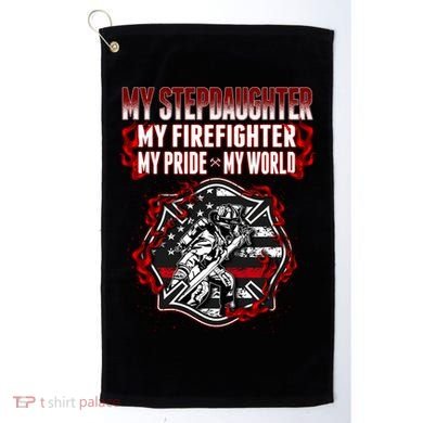 My Stepdaughter Is A Firefighter Hero Proud Fire Stepparent Funny Gift Golf Towel