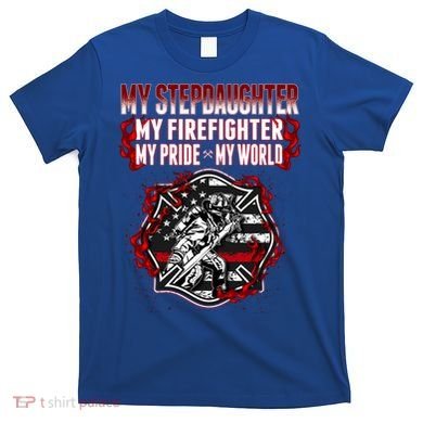My Stepdaughter Is A Firefighter Hero Proud Fire Stepparent Funny Gift T-Shirt