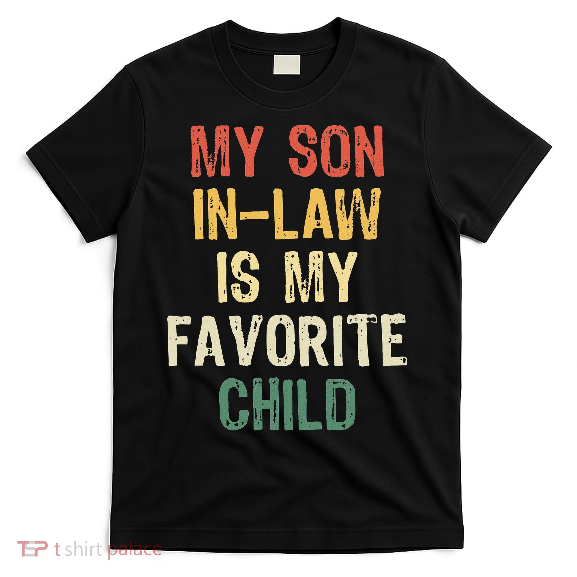 My Son In Law Is My Favorite Child. Funny Family Humor T-Shirt