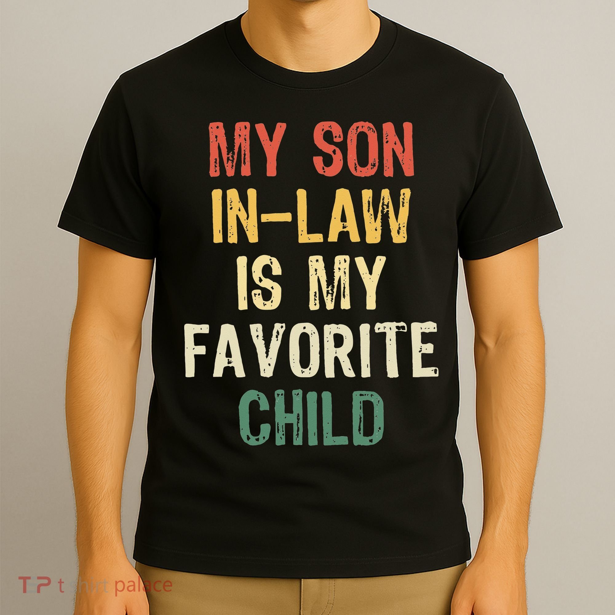 My Son In Law Is My Favorite Child. Funny Family Humor T-Shirt