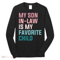 My Son In Law Is My Favorite Child Long Sleeve Shirt thumb 0