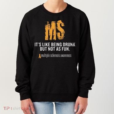 Multiple Sclerosis ItS Like Being Drunk But Not As Fun Women's Sweatshirt