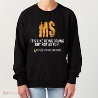 Multiple Sclerosis ItS Like Being Drunk But Not As Fun Women's Sweatshirt thumb 0