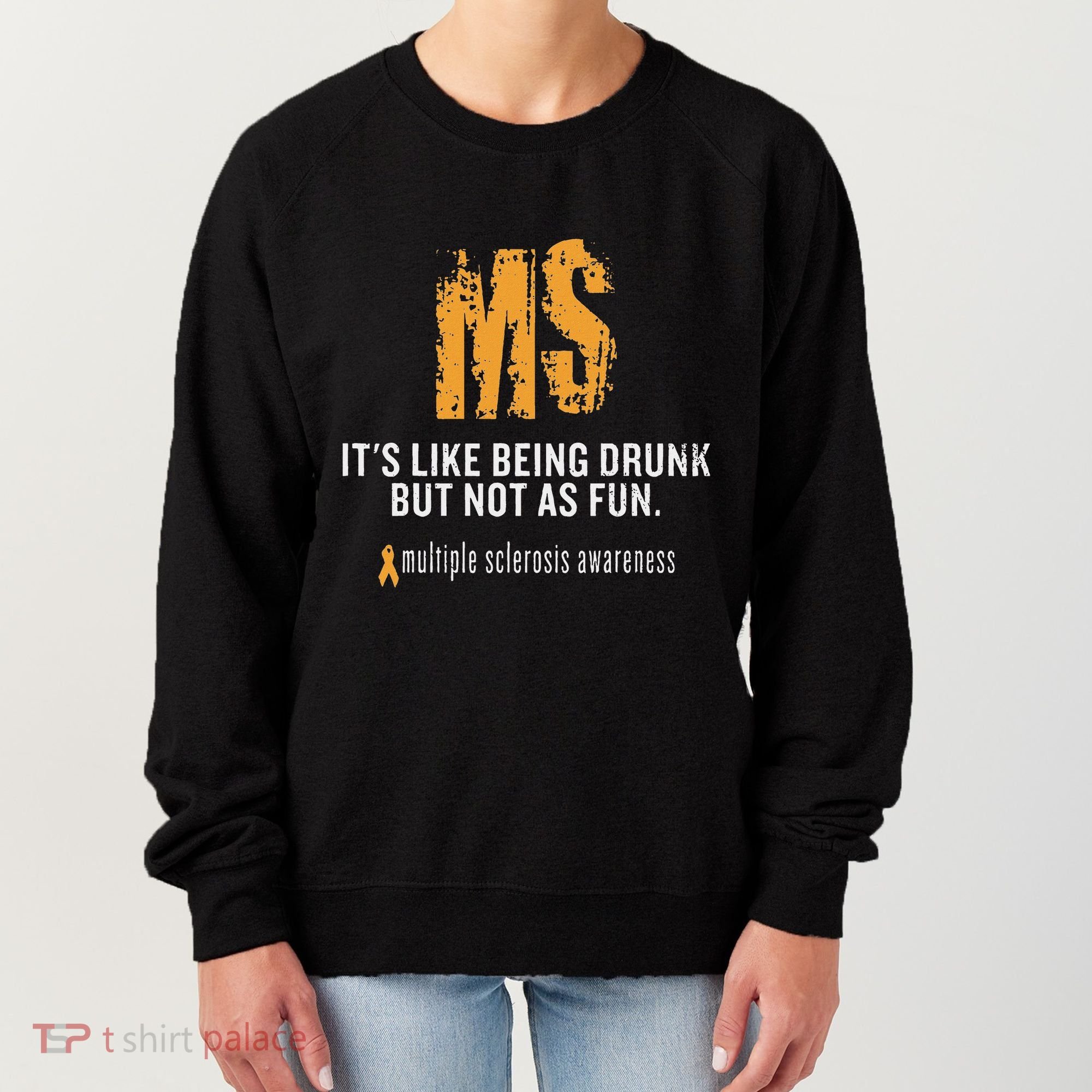 Multiple Sclerosis ItS Like Being Drunk But Not As Fun Women's Sweatshirt