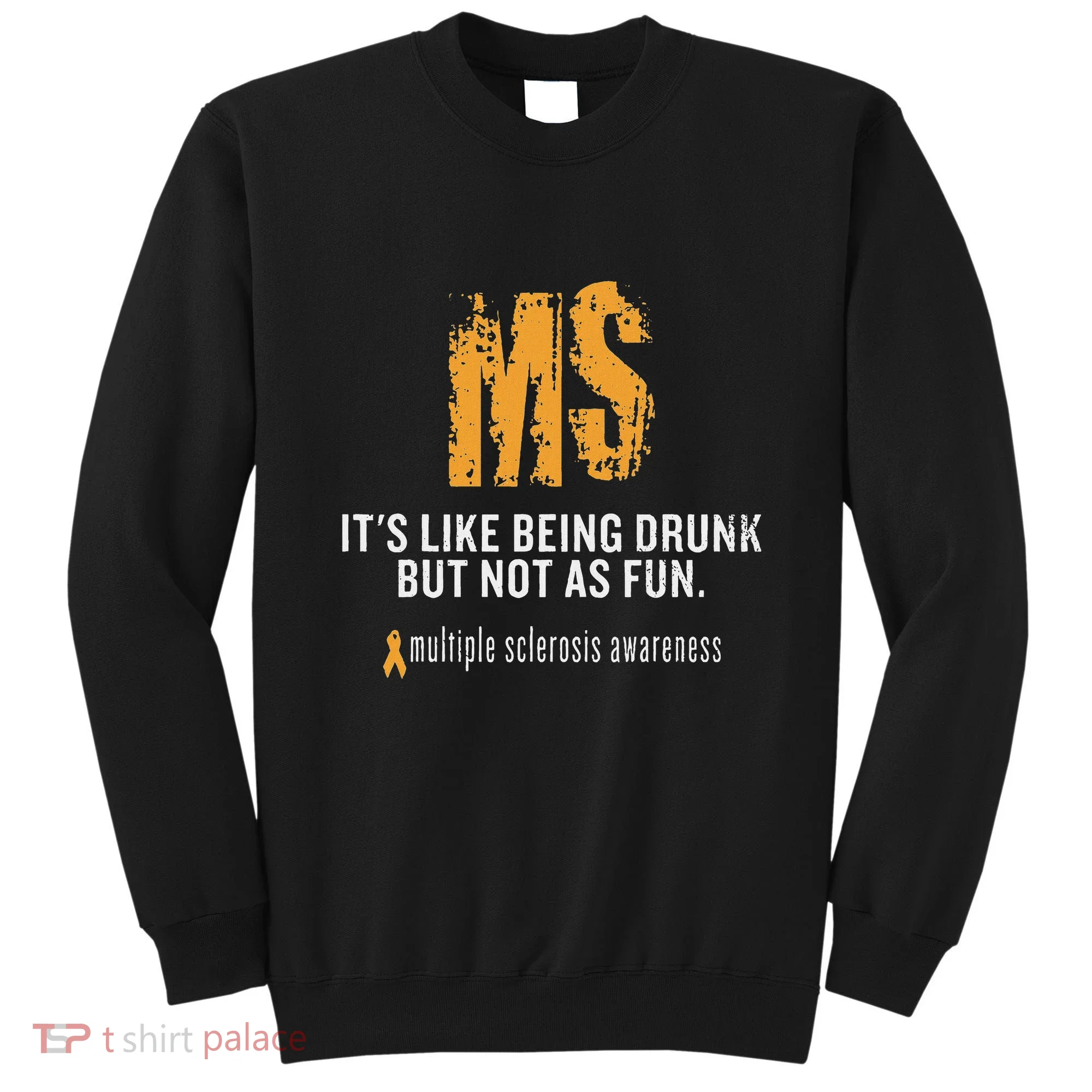 Multiple Sclerosis ItS Like Being Drunk But Not As Fun Sweatshirt
