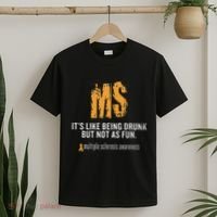 Multiple Sclerosis ItS Like Being Drunk But Not As Fun T-Shirt thumb 2