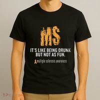 Multiple Sclerosis ItS Like Being Drunk But Not As Fun T-Shirt thumb 3